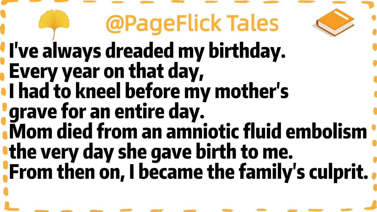 I've always dreaded my birthday.Every year on that day,I had to kneel before my mother's grave for