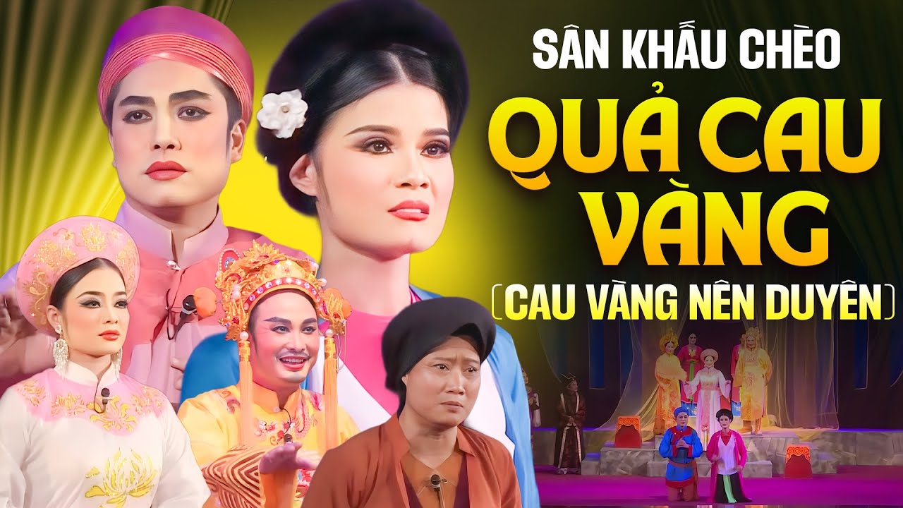 Rưng Rưng Nước Mắt Khi Xem Vở Chèo QUẢ CAU VÀNG (Cau Vàng Nên Duyên) - Diễn Xuất Cực Đáng Xem