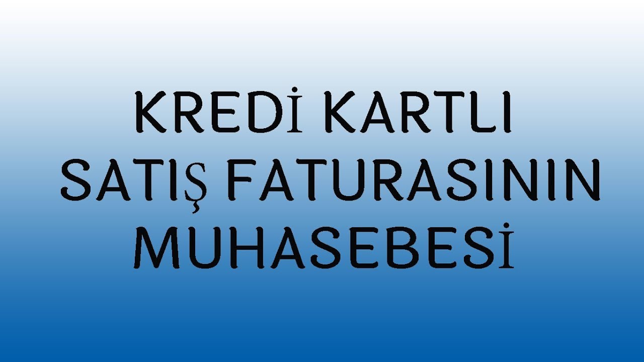 KREDİ KARTLI SATIŞ FATURASININ MUHASEBESİ
