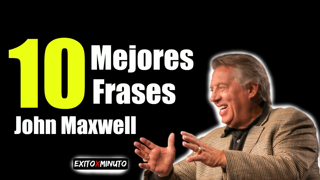 Las 10 mejores frases de John Maxwell - #Motivaci&oacute;n