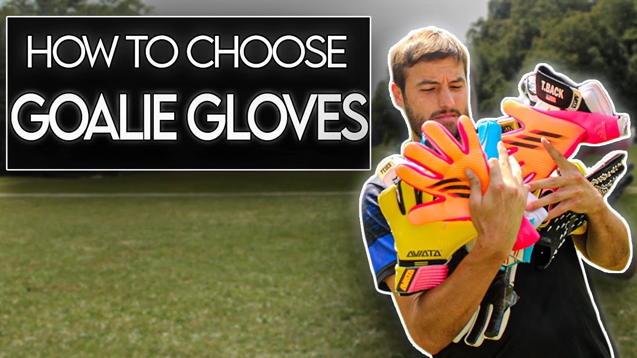HOW TO CHOOSE GOALKEEPER GLOVES LIKE A PRO
