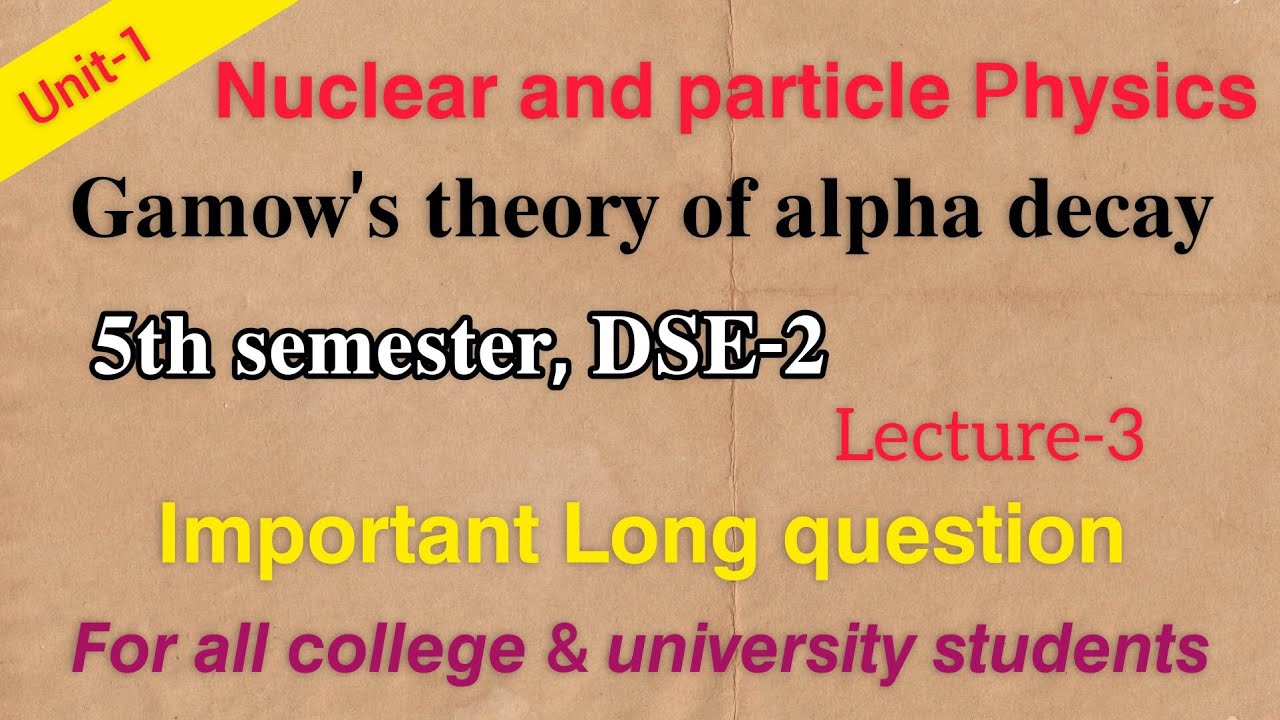 Gamow's theory of alpha decay || 5th semester nuclear & particle physics Long question || Dse-2
