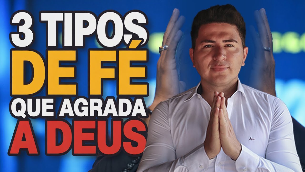 Descubra os 3 tipos de f&eacute; que realmente agradam a Deus