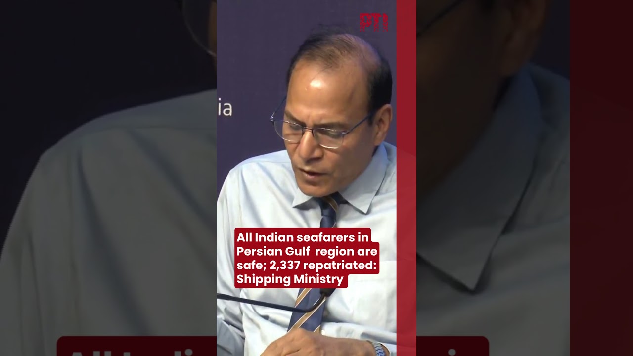 All Indian seafarers in Persian Gulf  region are safe; 2,337 repatriated: Shipping Ministry