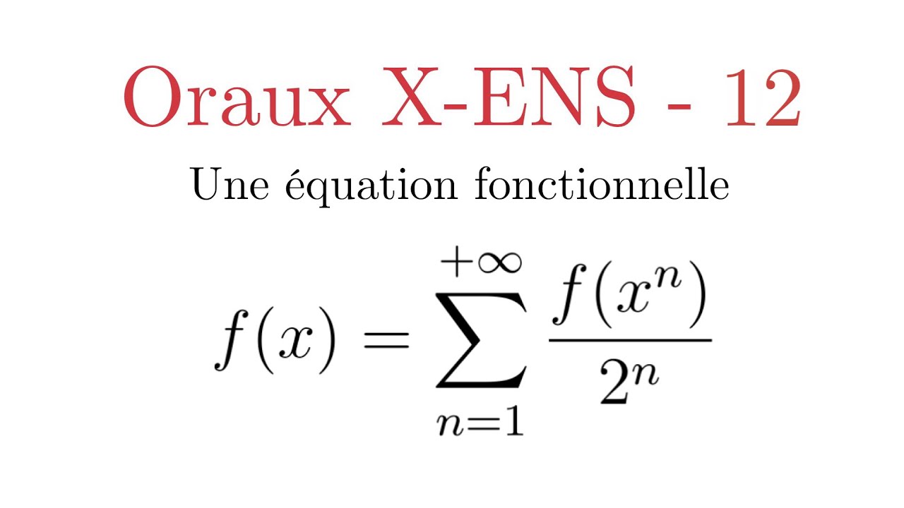 Oraux X-ENS - 12 - Une &eacute;quation fonctionnelle