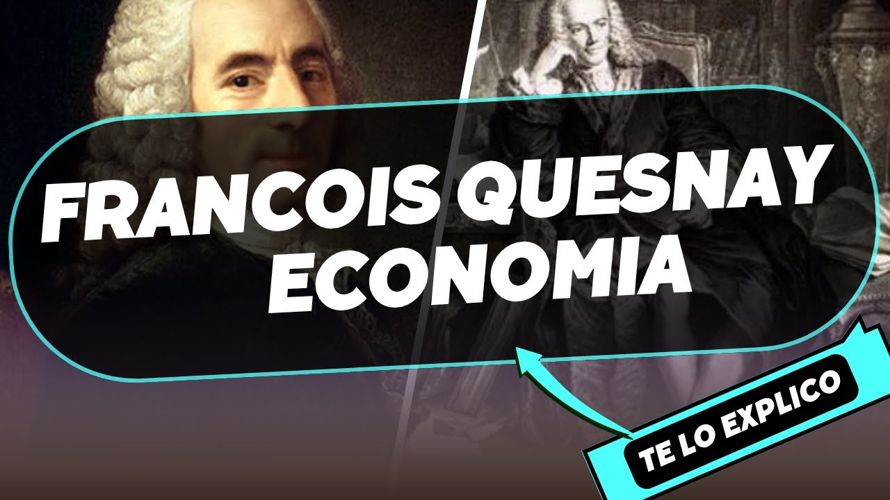 Fran&ccedil;ois Quesnay: Econ&oacute;mia/ Explicacion Facil