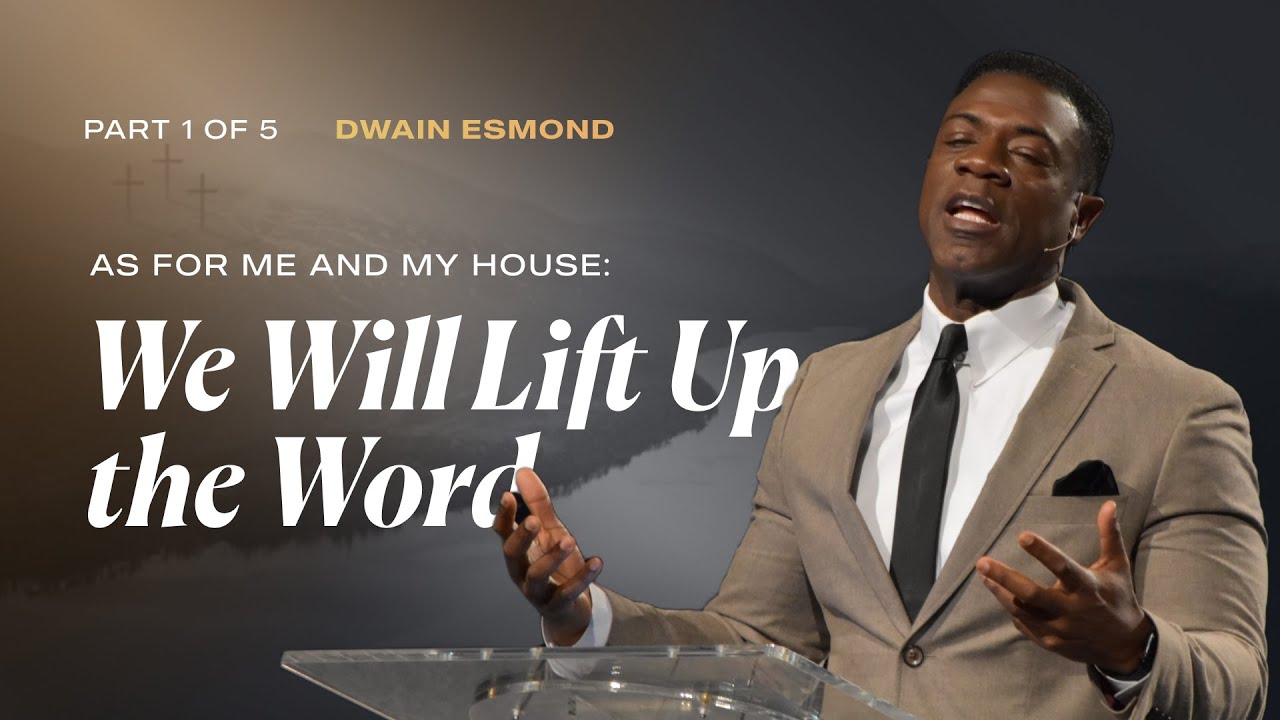 We Will Lift Up the Word | Part 1 of 5 | Dwain Esmond
