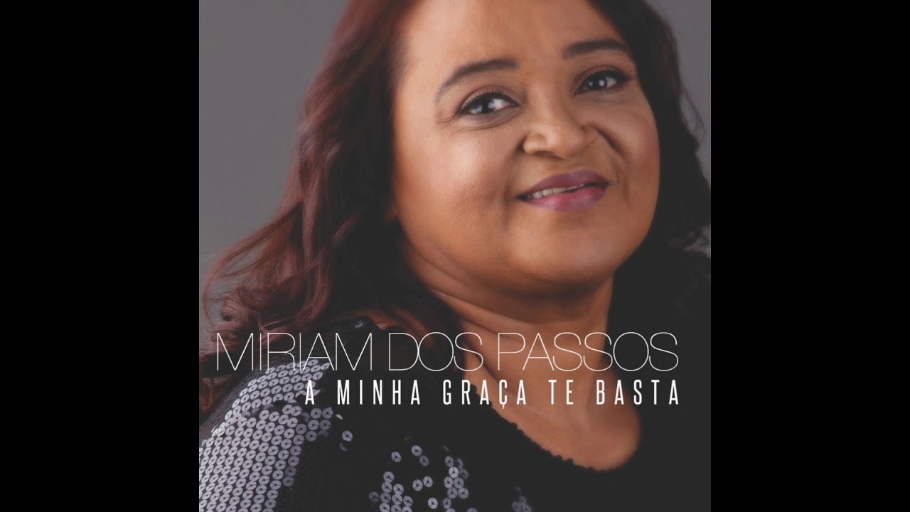 Miriam dos Passos - A Minha Graça Te Basta (Pseudo Vídeo)