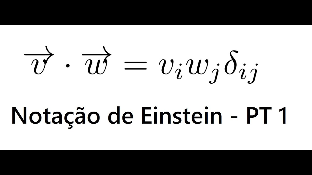 Aula 01 - Introdução e Notação de Einstein para a física matemática.