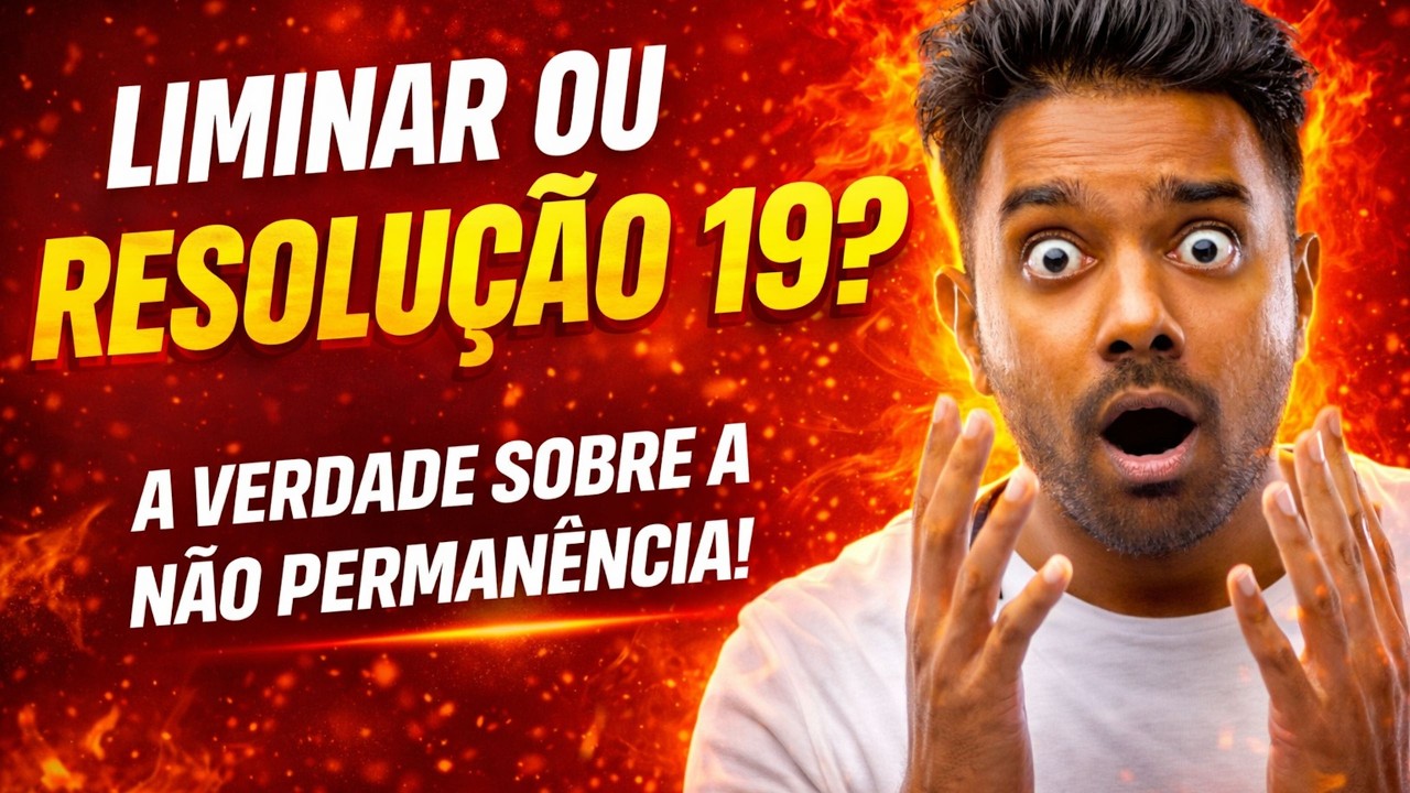 Liminar ou Resolução 19 ? A Verdade Sobre a Não Permanência