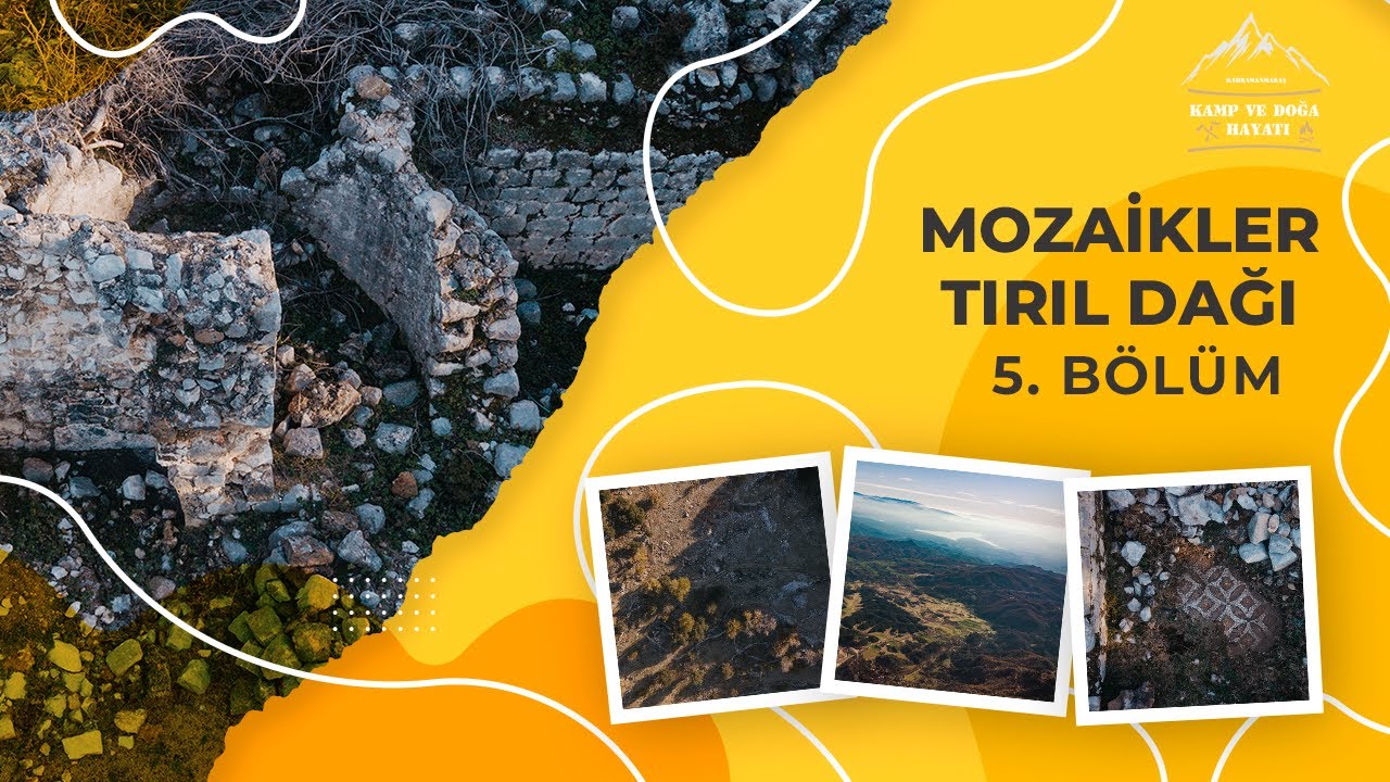 Andırın Mozaikleri ve Tırıl Dağı Yaylası 5. Bölüm