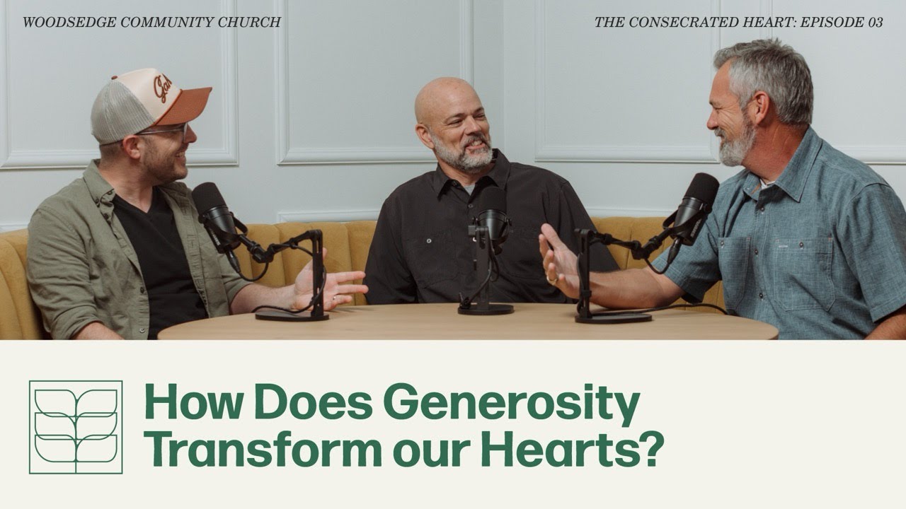 THE CONSECRATED HEART 03: How Does Generosity Transform our Hearts? w/ Kevin Henson & John Carswell