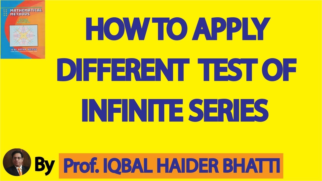 How To Apply Different Test On Different Infinite Series(Mathematical method)SM yusuf