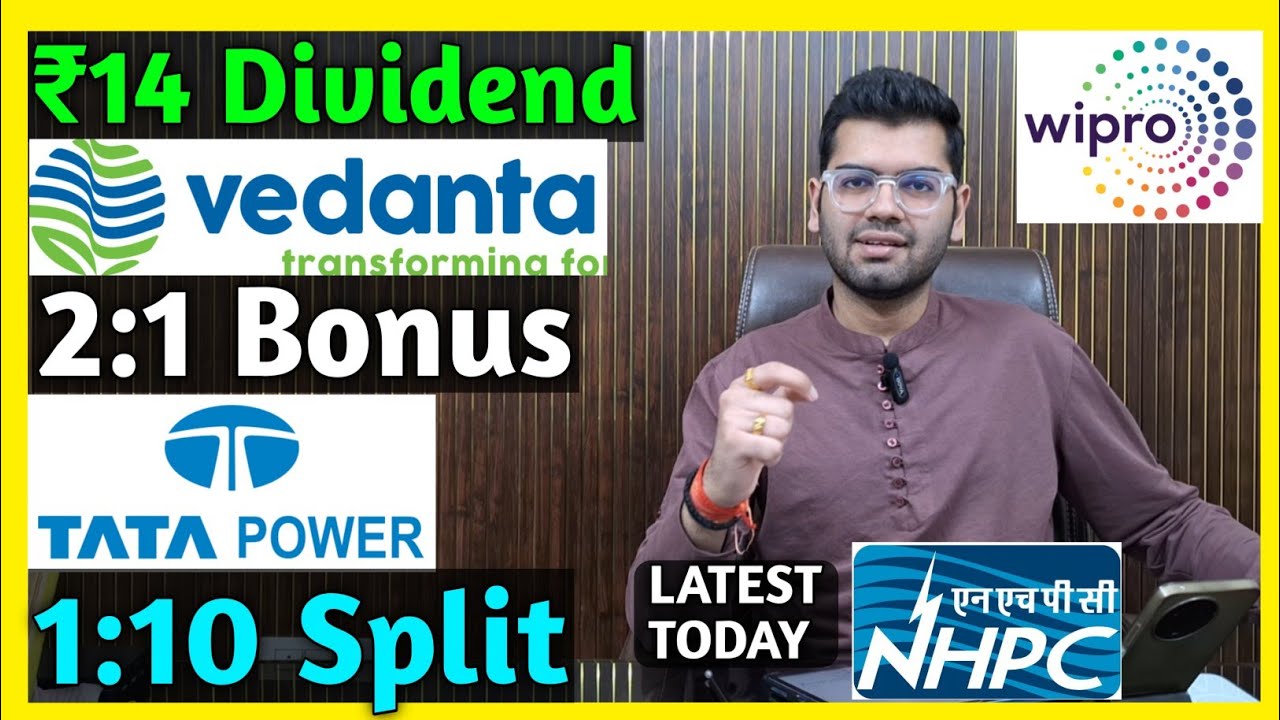 Vedanta, NHPC, Tata Power, Wipro Stocks Declared High Dividend, Bonus & Split