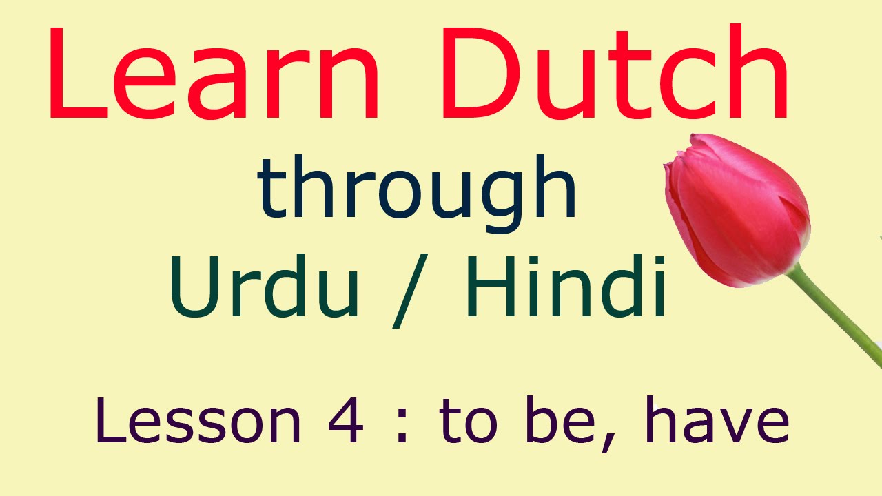 Learn Dutch through Hindi Urdu, lesson 4, to be and have in dutch with pronouns