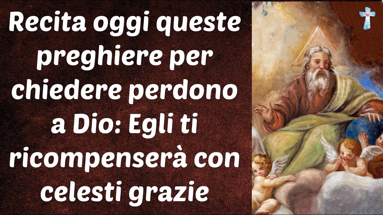 Recita oggi queste preghiere per chiedere perdono a Dio: Egli ti ricompenserà con celesti grazie