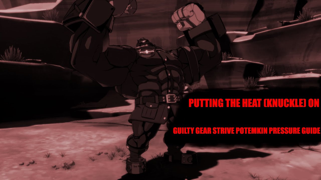 Putting the Heat (Knuckle) On: Guilty Gear -Strive- Potemkin Pressure Guide (Season 1)