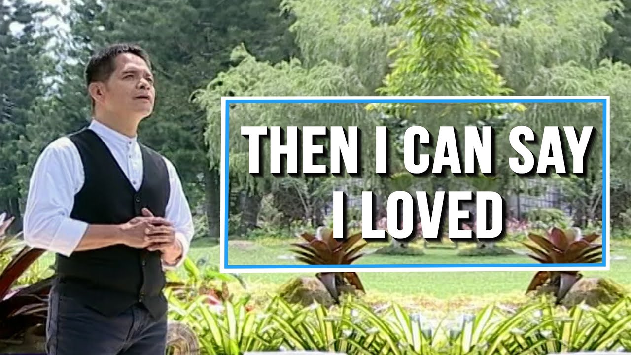 THEN I CAN SAY I LOVED I Cover by Bro. Jessie Pangilinan