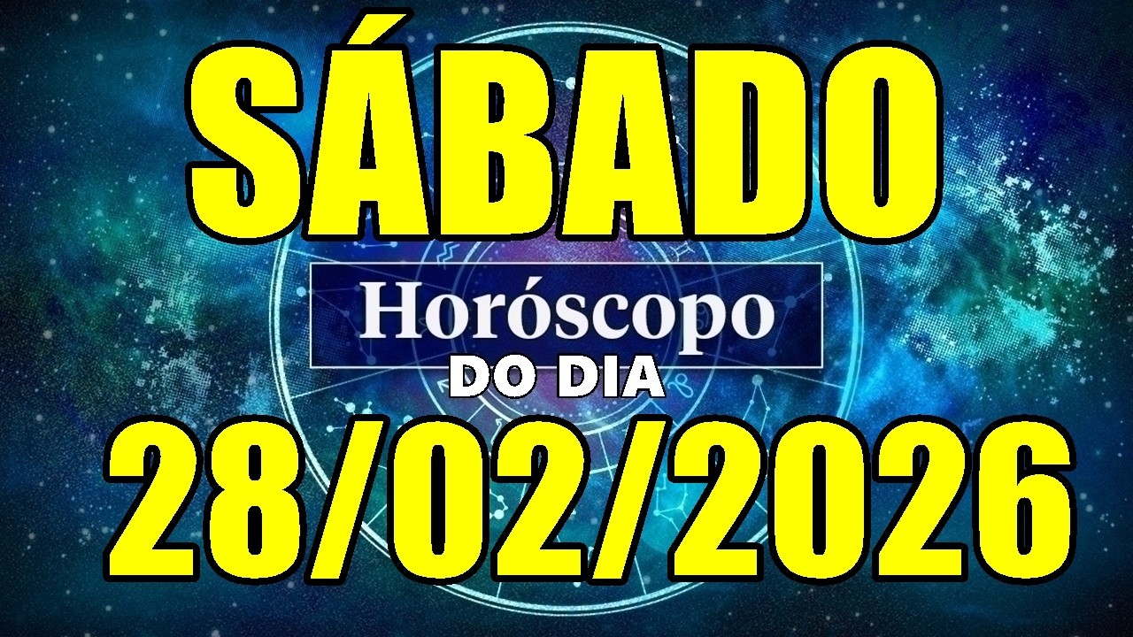 HORÓSCOPO DO DIA DE HOJE SÁBADO 28/02/2026 PREVISÃO PARA TODOS OS SIGNOS