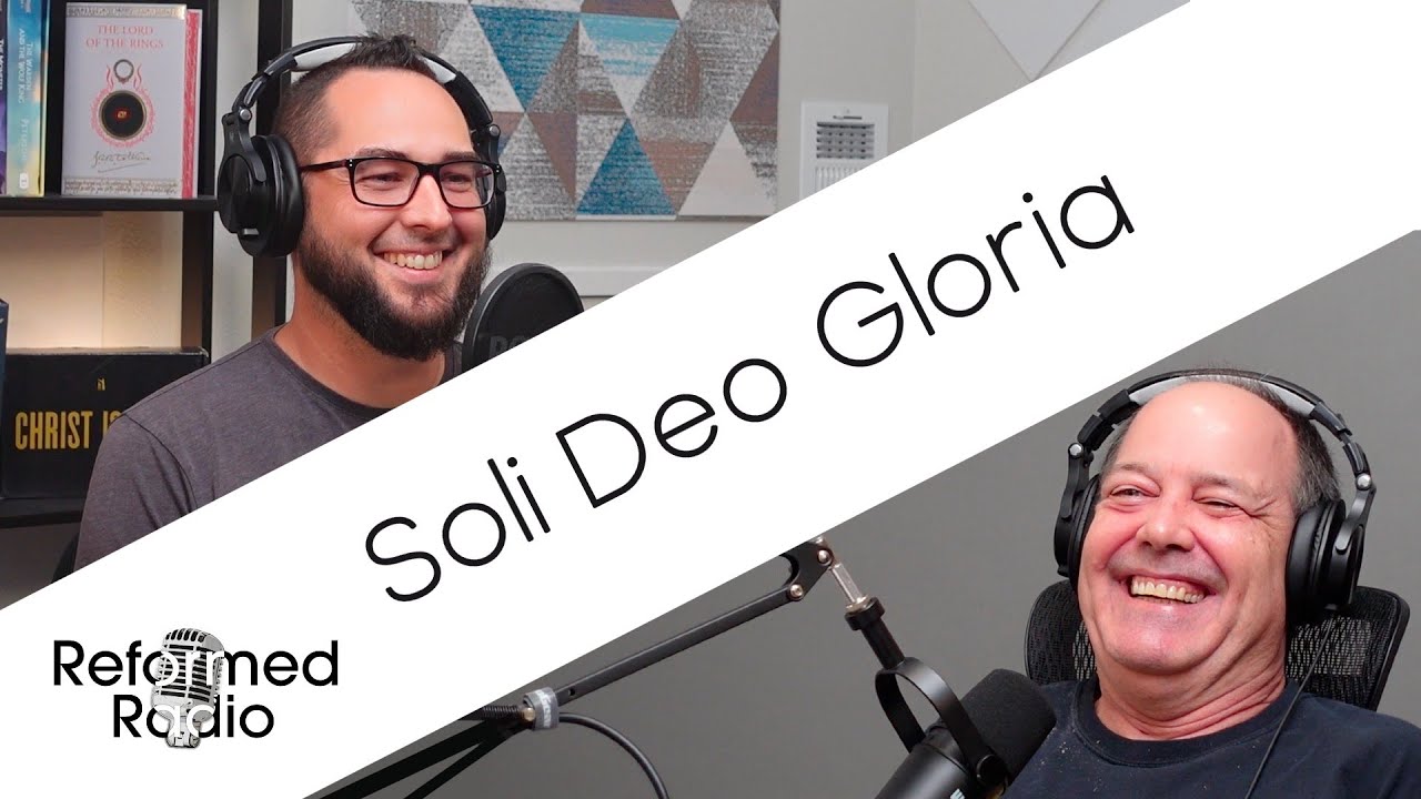 Episode 5  - Soli Deo Gloria (Five Solas)
