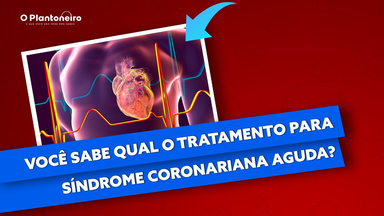 Aprenda a fazer o tratamento de um paciente com Síndrome Coronariana Aguda