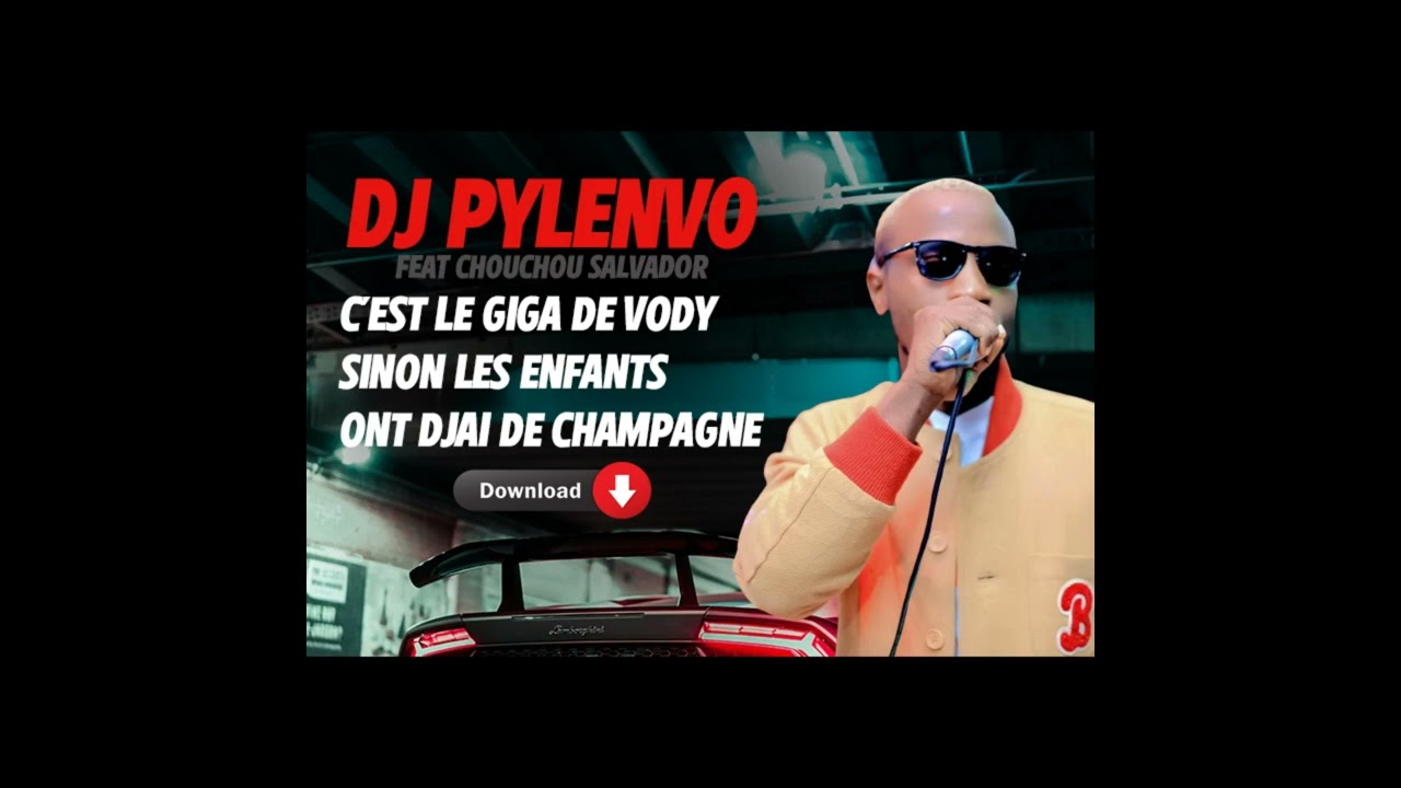 DJ PYLENVO feat CHOUCHOU SALVADOR - Cest le giga de vody sinon les enfants ont djai de champagne