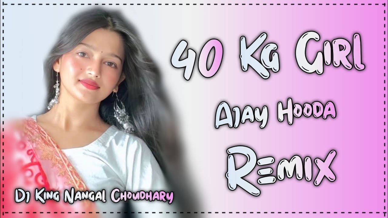 40 Kg Girl Song Remix // Ajay Hooda New Haryanvi Song 2026 // Ft. Ganesh Music Nangal Choudhary 