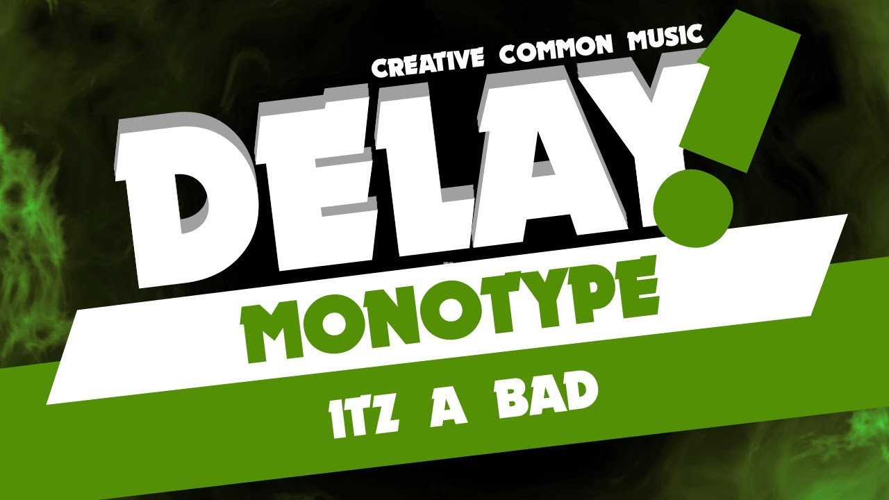 Monotype - Itz a Bad [Delay! Creative Commons Music]