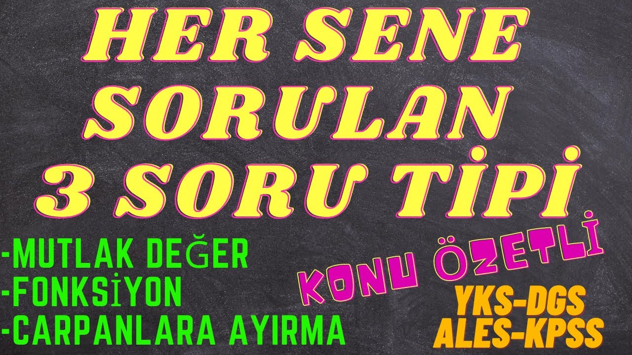 HER SENE SORULAN 3 SORU TİPİ MUTLAK DEGER-FONKSİYON-CARPANLARA AYIRMA 2020 DGS KPSS ALES 2021 YKS