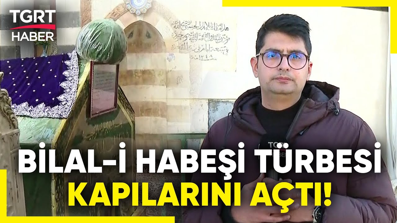 Hazreti Bilal-i Habeşi'nin Türbesi 13 Yıl Sonra İlk Kez Görüntülendi – TGRT Haber