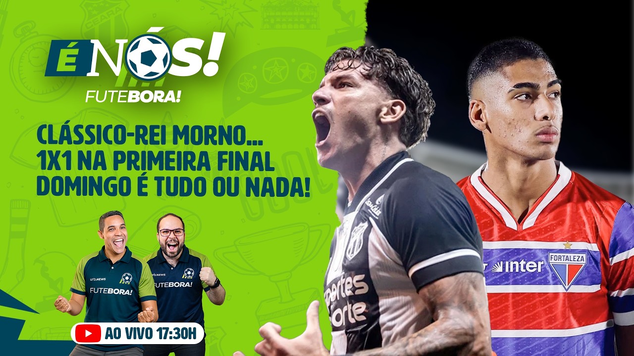 AO VIVO | 17H30 | TUDO SOBRE A FINAL DO CEARENSE DE 2026 | FORTALEZA X CEARÁ | É NÓS!