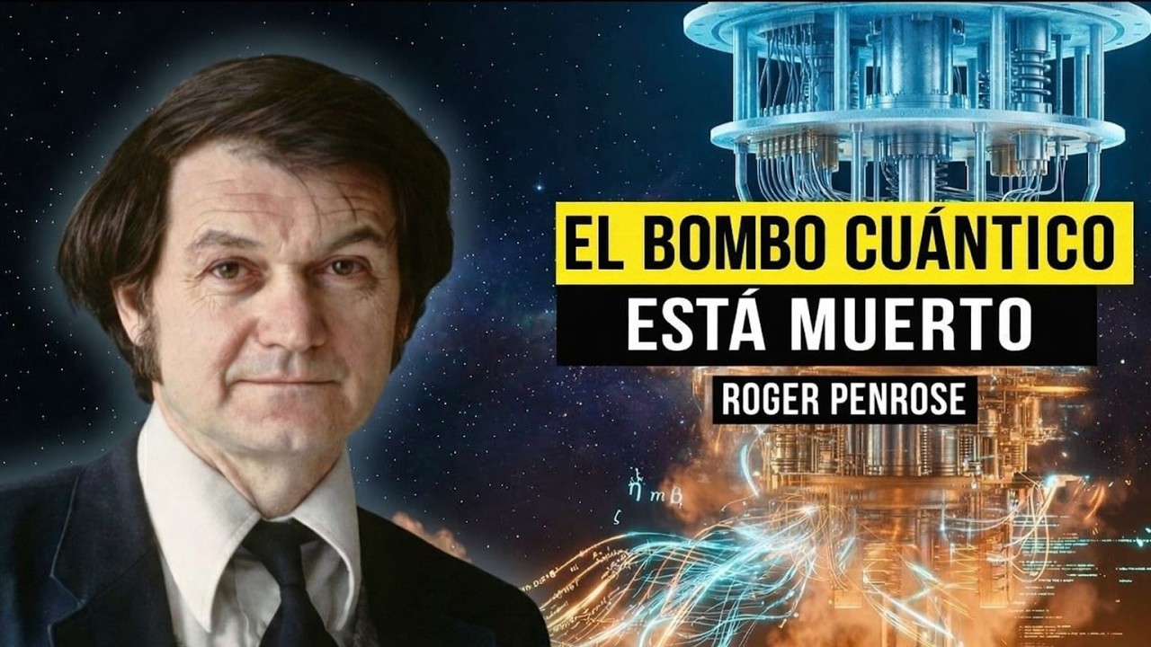 La verdad sobre la computación cuántica que las Big Tech no quieren que sepas | Roger Penrose