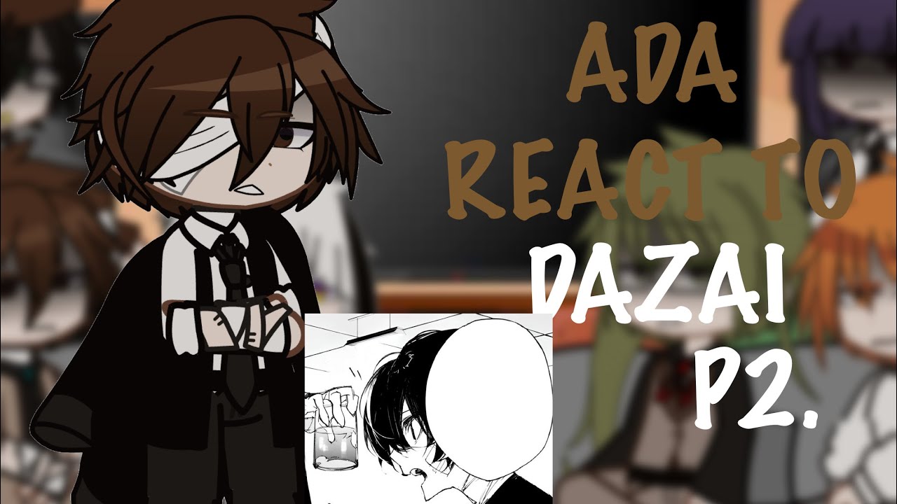 ADA rect to Dazai| Part 2/? - ENG