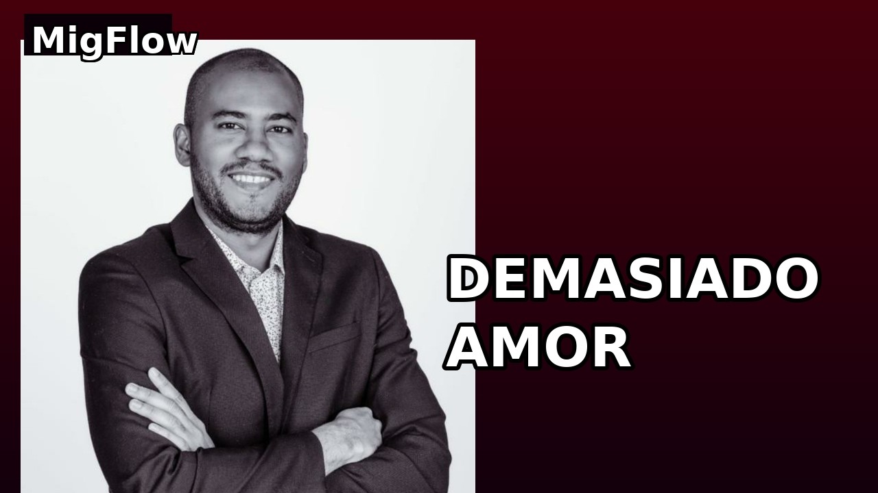Demasiado Amor – A la persona Que No Podrás Olvidar #migflow