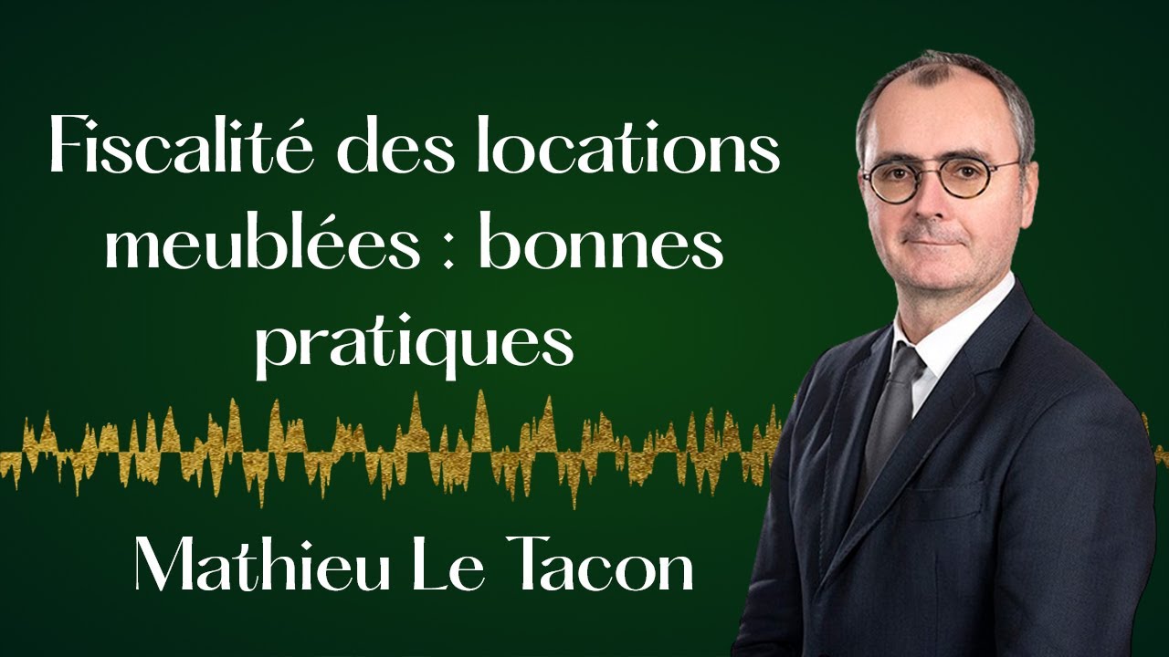 Optimiser sa location meublée : les pièges - Mathieu Le Tacon, Delsol Avocats
