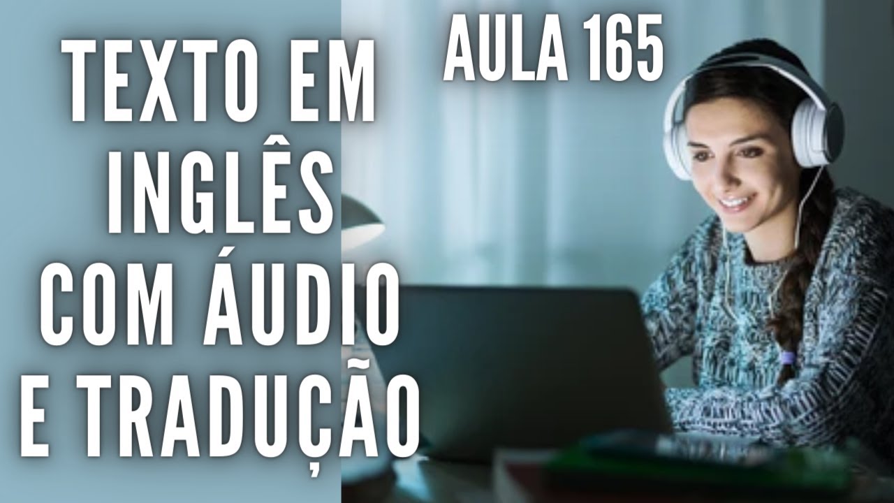 APRENDA INGLÊS COM LEITURA GUIADA - TEXTO EM INGLÊS COM ÁUDIO E TRADUÇÃO #AULA 165