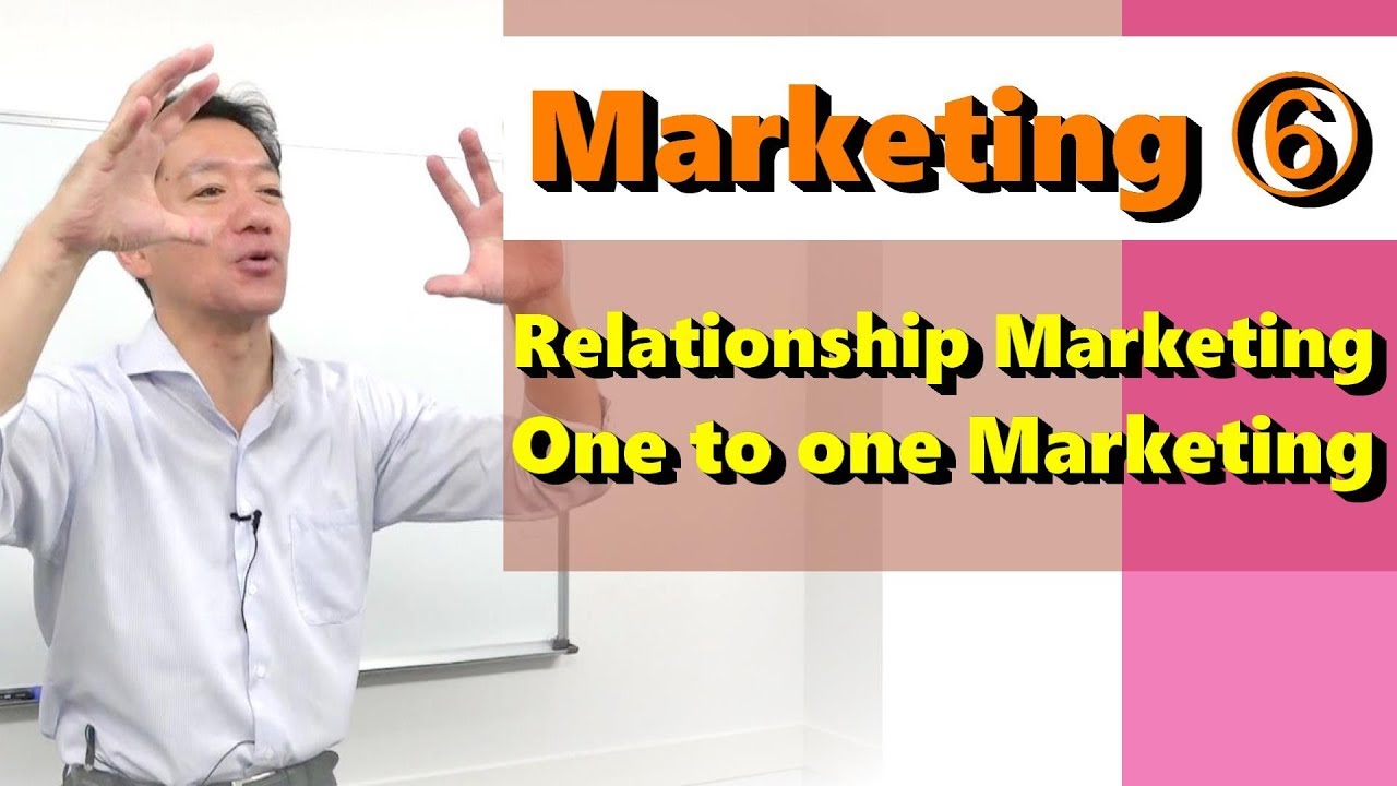 【Marketing6.】Relationship Marketing and One to one Marketing