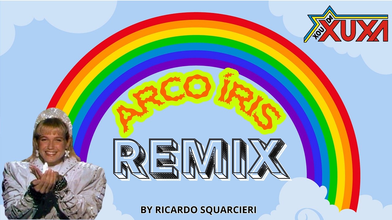 Xuxa  - Arco &Iacute;ris Remix (By ricardo Squarcieri)
