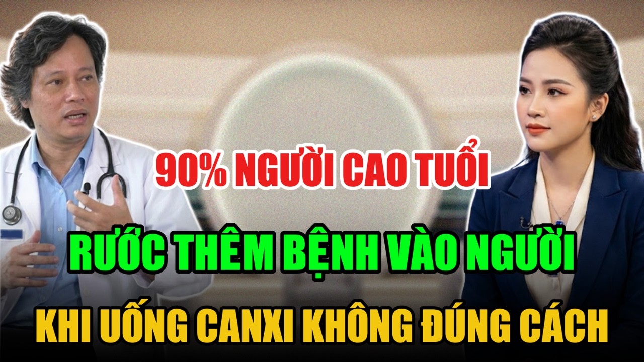 90% NGƯỜI CAO TUỔI RƯỚC THÊM BỆNH VÀO NGƯỜI KHI UỐNG CANXI KHÔNG ĐÚNG CÁCH