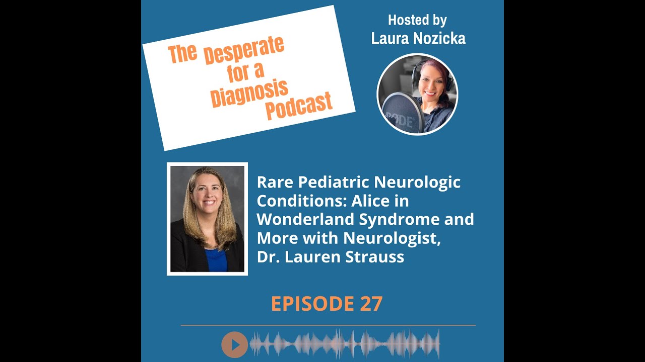 Pediatric Neuro Conditions: Alice in Wonderland Syndrome & More, Neurologist, Dr. Lauren Strauss