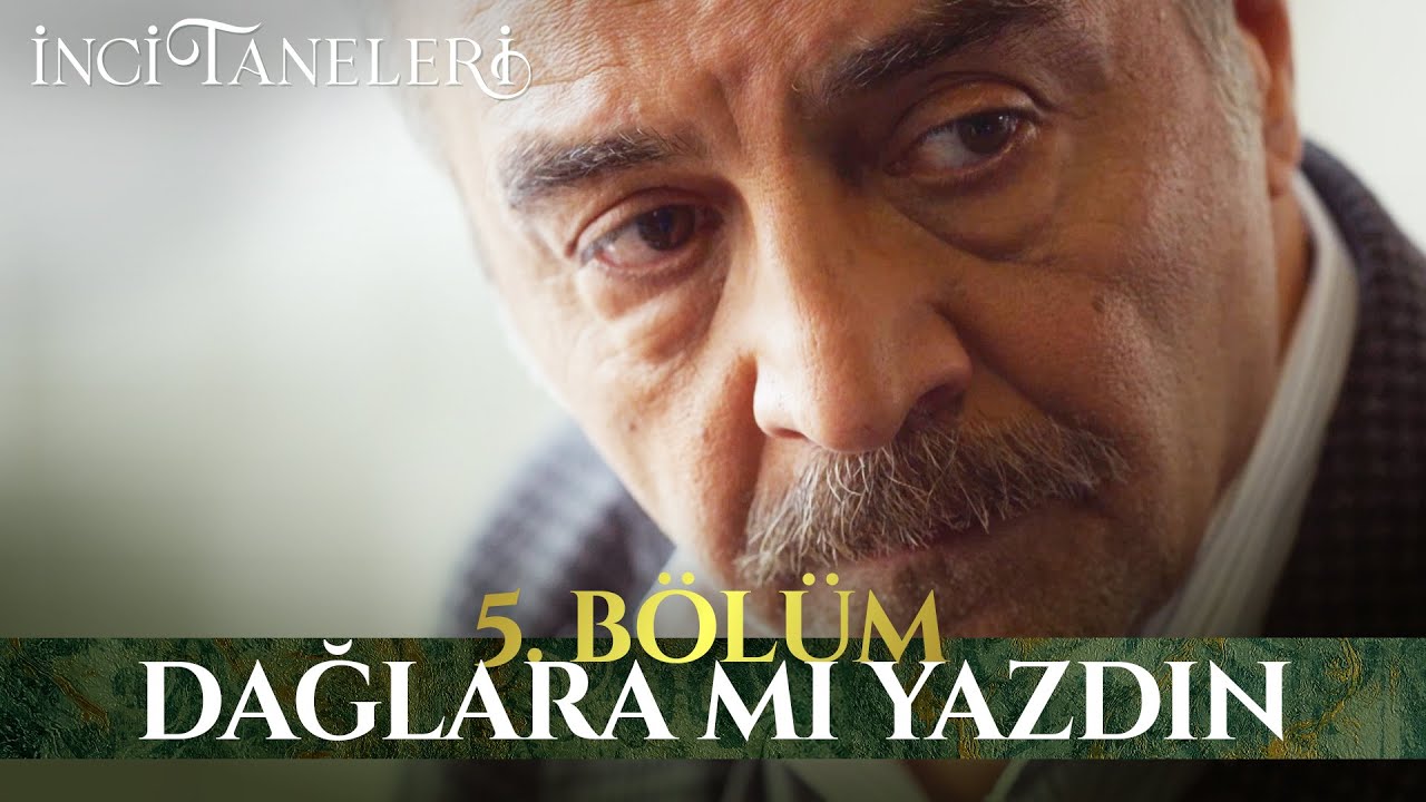 Dağlara Mı Yazdın - İnci Taneleri (5. Bölüm)