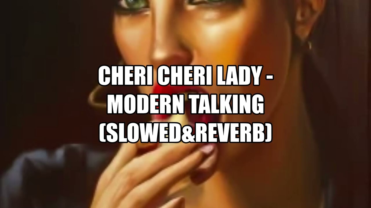 Cheri Cheri Lady - Modern Talking (Slowed&Reverb)