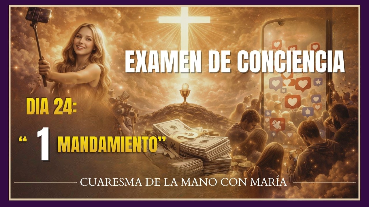 DIA 24: Examen de Conciencia. 1 Mandamiento. CUARESMA 2026