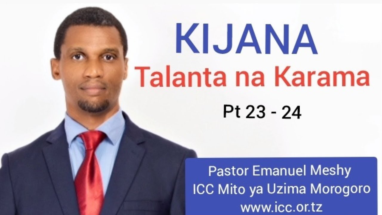 KIjana Talanta na Karama ~ Pt 23-24 ~ Pastor Emanuel Meshy