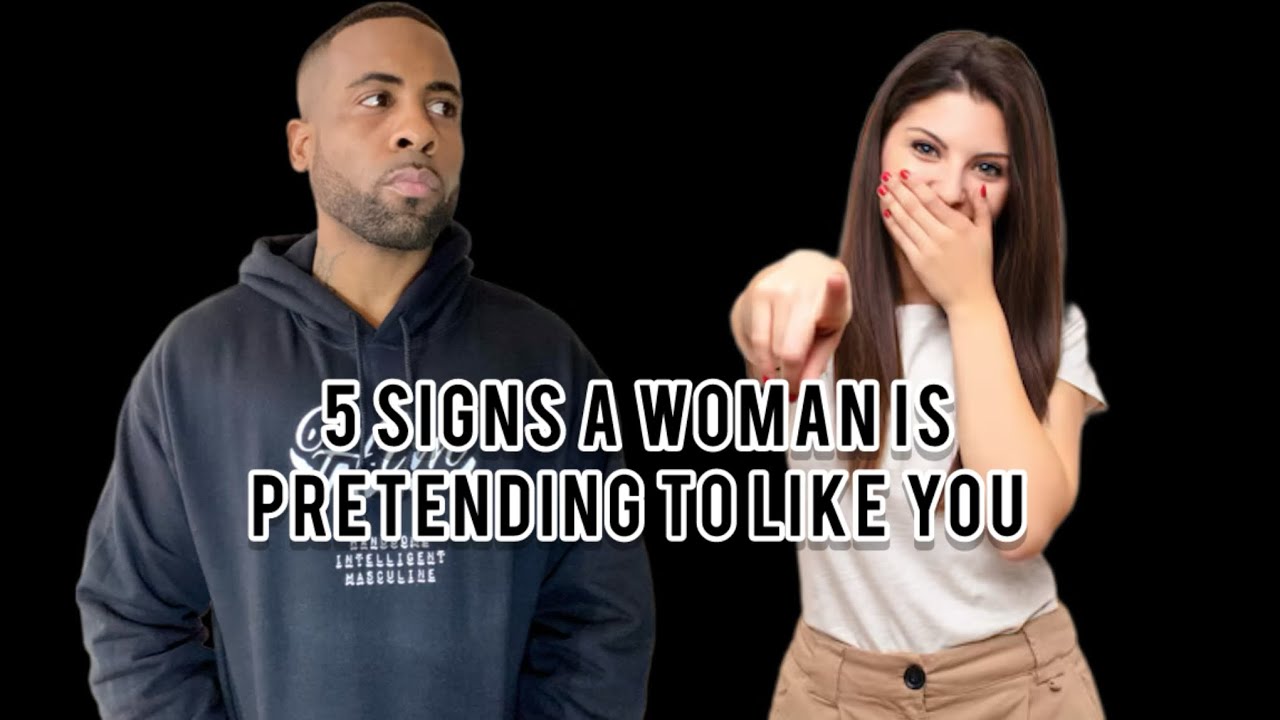 5 Signs A Woman Is Pretending To Like You