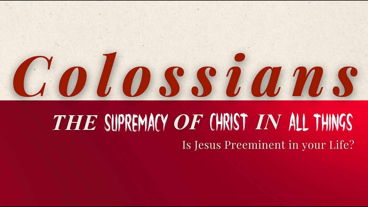 Colossians: The Supremacy of Jesus in All Things. Is Jesus Preeminent in your Life? February 14 2026