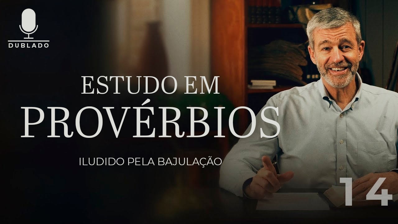 Iludido Pela Bajulação - Lição 14 - Provérbios 7.14:20 - Estudos em Provérbios com Paul Washer