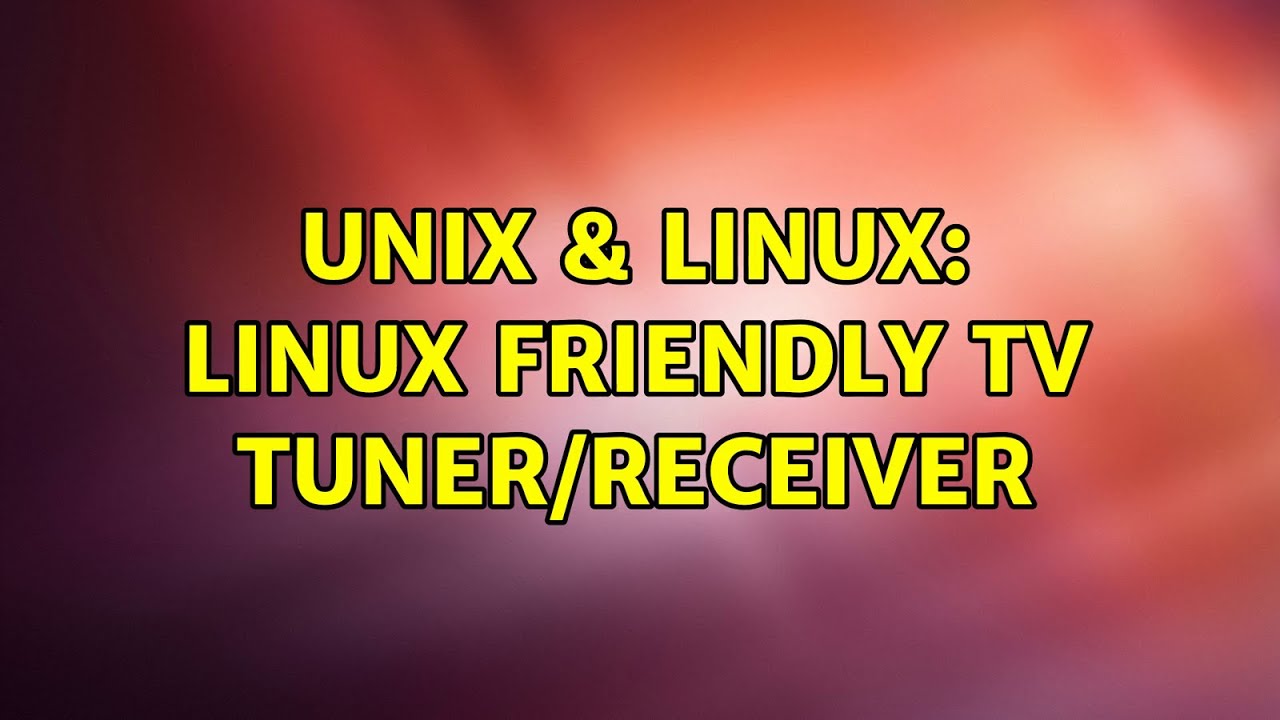 Unix & Linux: Linux friendly TV tuner/receiver