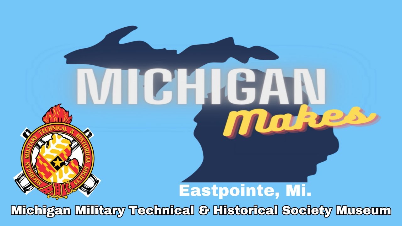 Michigan Makes- Michigan Military Technical & Historical Society Museum Tour