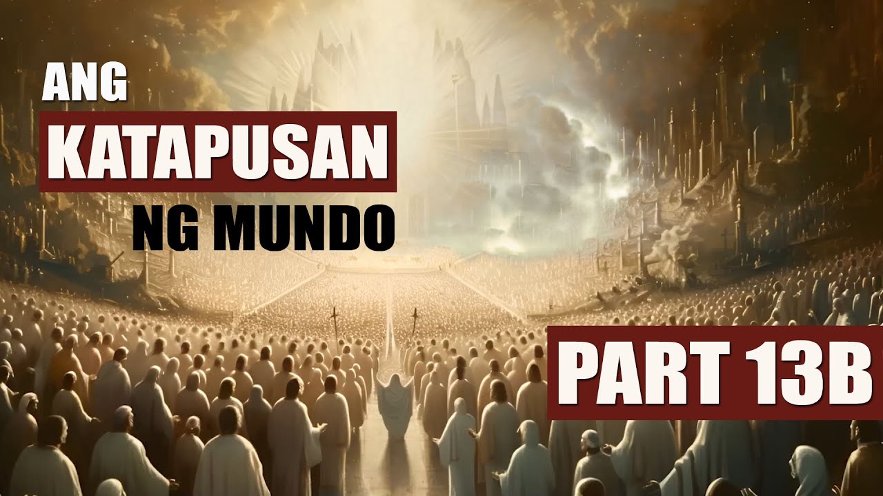 KATAPUSAN NG MUNDO PART 13B - ANG SECOND COMING OF CHRIST